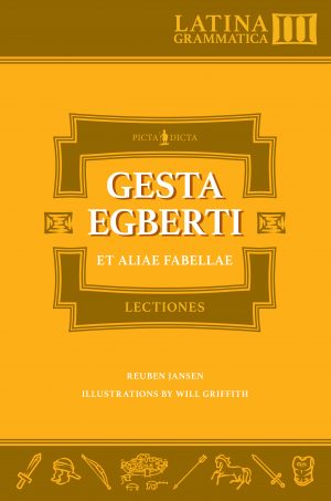 Latin Grammar 3 Reader: Gesta Egberti et Aliae Fabellae